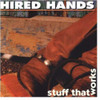 HIRED HANDS - STUFF THAT WORKS CD