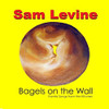 LEVINE,SAM - BAGELS ON THE WALL CD