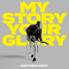 WEST,MATTHEW - MY STORY YOUR GLORY CD