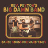 REVEREND PEYTON'S BIG DAMN BAND - DANCE SONGS FOR HARD TIMES VINYL LP