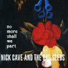 CAVE,NICK & BAD SEEDS - NO MORE SHALL WE PART VINYL LP