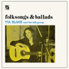 BLAKE,TIA / HER FOLK-GROUP - FOLKSONGS & BALLADS CD