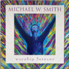 SMITH,MICHAEL W - WORSHIP FOREVER CD