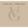 GILL,VINCE - THESE DAYS CD