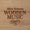 KOLASSA,MICK - WOODEN MUSIC CD
