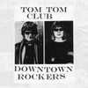 TOM TOM CLUB - DOWNTOWN ROCKERS CD