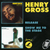 GROSS,HENRY - RELEASE / SHOW ME TO THE STAGE CD