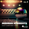 MODERN ATOMISTS - DISCO CHILLED WITH A TWIST, VOL. 2 CD