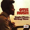 RUSH,OTIS - RIGHT PLACE WRONG TIME CD