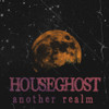 HOUSEGHOST - ANOTHER REALM VINYL LP