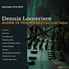 LOCORRIERE,DENNIS - ALONE IN THE STUDIO: THE LOST TAPES CD