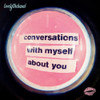LOVELYTHEBAND - CONVERSATIONS WITH MYSELF ABOUT YOU VINYL LP