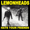 LEMONHEADS - HATE FROM YOUR FRIENDS VINYL LP