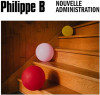 PHILIPPE B - NOUVELLE ADMINISTRATION VINYL LP