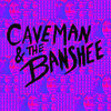 CAVEMAN & THE BANSHEE - CAVEMAN & THE BANSHEE VINYL LP