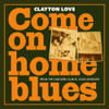 LOVE,CLAYTON - COME ON HOME BLUE CD