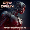 CRY OF DAWN - ANTHROPOCENE CD