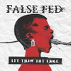 FALSE FED - LET THEM EAT FAKE CD