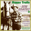 ROGERS,ROY - HAPPY TRAILS: THE ROY ROGERS COLLECTION 1938-52 CD