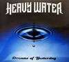HEAVY WATER - DREAMS OF YESTERDAY CD