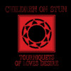 CHILDREN ON STUN - TOURNIQUETS OF LOVE'S DESIRE VINYL LP