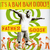 FATHER GOOSE - IT'S A BAM BAM DIDDLY CD