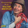 BRENNAN,WALTER - REMINISCING WITH WALTER CD