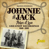 JOHNNIE & JACK - ASHES OF LOVE: GREATEST RECORDINGS 1949-1962 CD