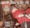 DREDD FOOLE / DIN - SEE GOD (1985-1986) CD