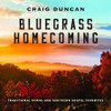 DUNCAN,CRAIG - BLUEGRASS HOMECOMING: TRADITIONAL HYMNS & SOUTHERN CD