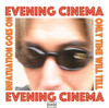 EVENING CINEMA - INFATUATION GOES ON / ONLY TIME WILL TELL 7"