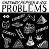 PEPPER,GREGORY & HIS PROBLEMS - CHORUS CHORUS CHORUS 7"