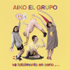 AIKO EL GRUPO - VA TOTALMENTE EN SERIO 12"