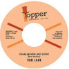 LARK,TOBI - CHALLENGE MY LOVE / SWEEP IT OUT IN THE SHED 7"