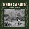 BAIRD,WYNDHAM - AFTER THE MORNING VINYL LP
