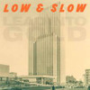 LEAD INTO GOLD - LOW & SLOW 12"