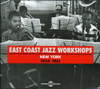 EAST COAST JAZZ WORKSHOPS - NEW YORK 1954-61 CD