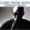 UEMATSU,TAKAO - COME FROM WITH CD