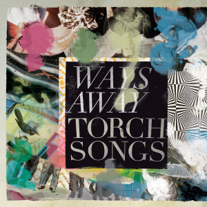 WAYS AWAY - Torch Songs LP (Opaque Blue Vinyl) WAYS AWAY - Torch Songs LP (Opaque Blue Vinyl)