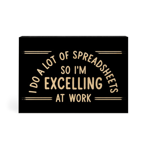 Wood Block - I do A Lot Of Spreadsheets