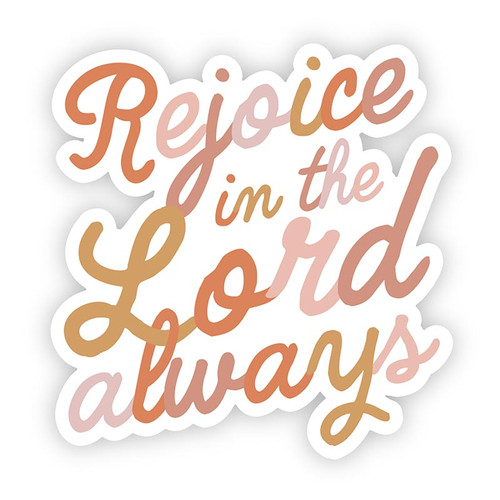 Vinyl Sticker - Rejoice In the Lord Always