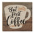 Magnet - But Coffee First