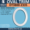 OT3800-2335 Oval Trim 23 1/4"W X 35 1/4"H with 3.5 Casing