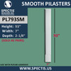 PL793SM Smooth Panel Pilasters Spectis Urethane 7" x 93"