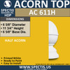 AC611H Spectis Urethane Acorn Half Post Cap 6-5/8"