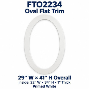 FTO2234 Oval Flat Trim; 29″ W × 41″ H Overall; Inside: 22″ W × 34″ H • 1″ Thick
