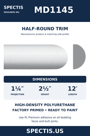 MD1145 Half-Round Trim — Polyurethane — 1¼″ P × 2½″ H × 12′ L — original Spectis catalogue moulding and side profile; factory primed HDP urethane.