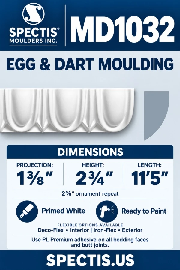 Spectis MD1032 egg-and-dart moulding: 1⅜″ projection, 2¾″ height, 11′5″ length. Primed polyurethane; Deco-Flex and Iron-Flex options. Use PL Premium adhesive on all bedding faces and butt joints.