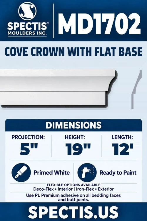 Spectis MD1702 cove crown with flat base, section and side profile. 5 inch projection, 19 inch height, 12 foot length. Use PL Premium adhesive. Flexible options: Deco-Flex for interior use; Iron-Flex for exterior use.