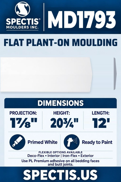 Spectis MD1793 flat plant-on moulding, section and side profile. 1⅞ inch projection, 20¾ inch height, 12 foot length. Use PL Premium adhesive. Flexible options: Deco-Flex for interior use; Iron-Flex for exterior use.